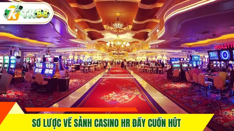 Three Card Poker - Siêu Phẩm Cực Đỉnh Chỉ Có Tại TK88 10 Sơ lược về sảnh casino HR đầy cuốn hút