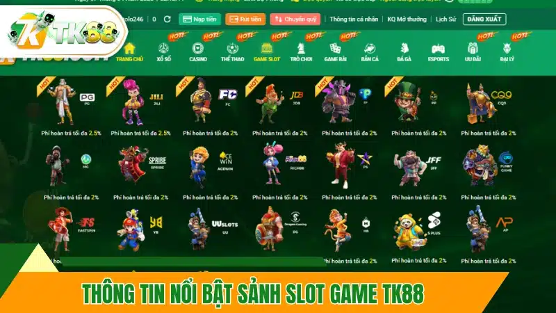 Thông tin nổi bật sảnh slot game TK88