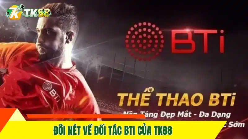 Kèo nhà cái TK88 - Hiểu đúng về cách chơi để thắng lớn 10 Đôi nét về đối tác BTi của TK88