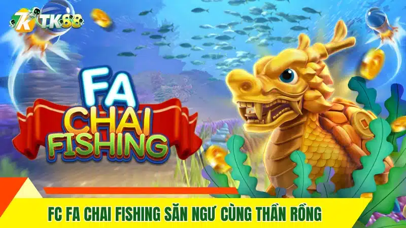 JDB Dragon Fishing 2 - Cơ Hội Rinh Thưởng Khủng Tại TK88 12 FC Fa Chai Fishing săn ngư cùng thần rồng